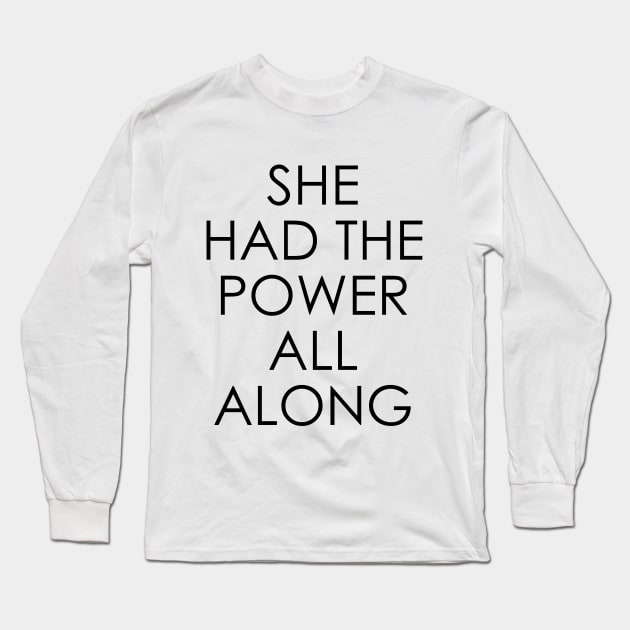 She Had The Power All Along Long Sleeve T-Shirt by Oyeplot